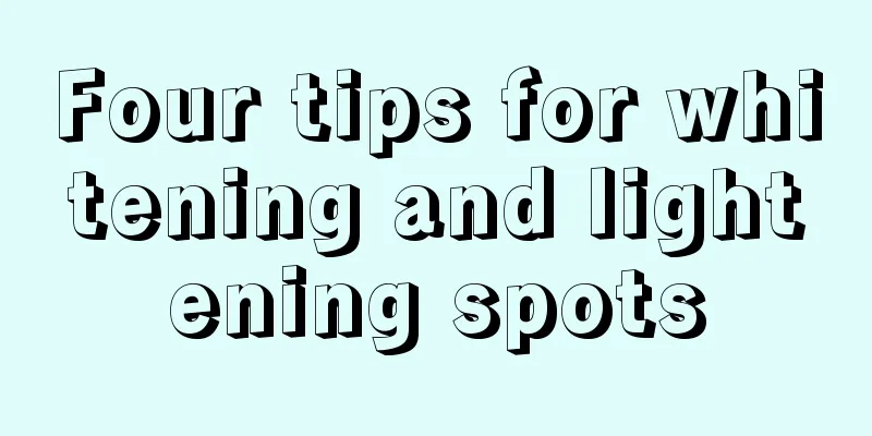 Four tips for whitening and lightening spots