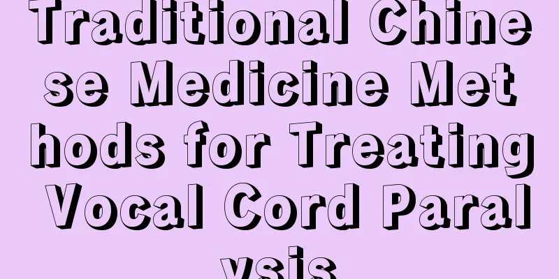 Traditional Chinese Medicine Methods for Treating Vocal Cord Paralysis