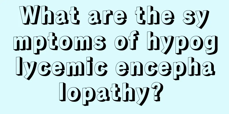 What are the symptoms of hypoglycemic encephalopathy? 