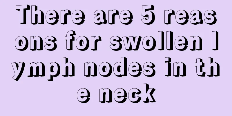 There are 5 reasons for swollen lymph nodes in the neck