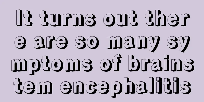 It turns out there are so many symptoms of brainstem encephalitis