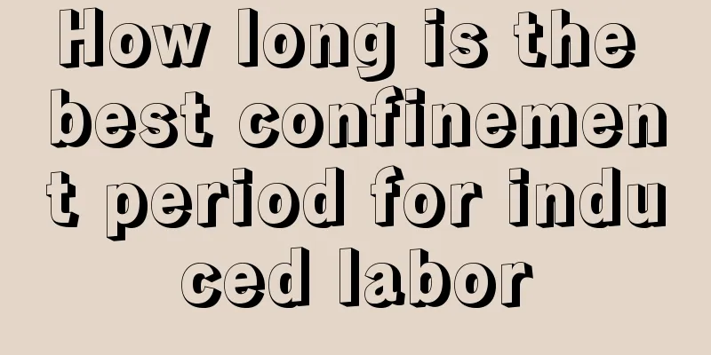 How long is the best confinement period for induced labor