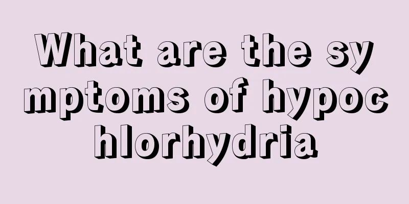 What are the symptoms of hypochlorhydria