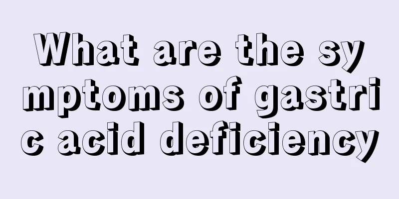 What are the symptoms of gastric acid deficiency