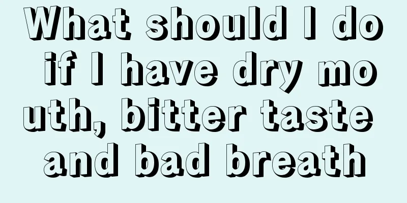 What should I do if I have dry mouth, bitter taste and bad breath