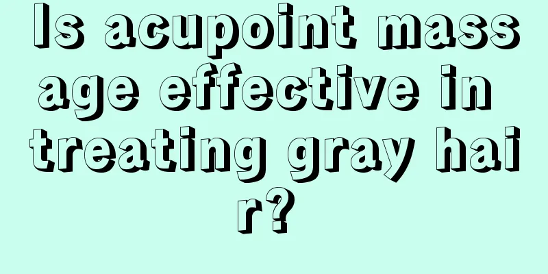 Is acupoint massage effective in treating gray hair? 