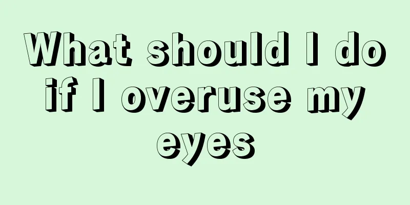What should I do if I overuse my eyes