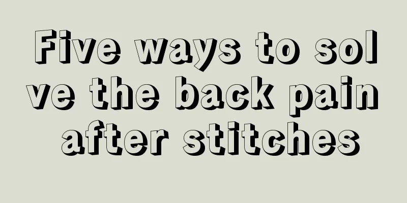 Five ways to solve the back pain after stitches