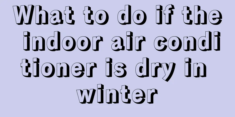 What to do if the indoor air conditioner is dry in winter