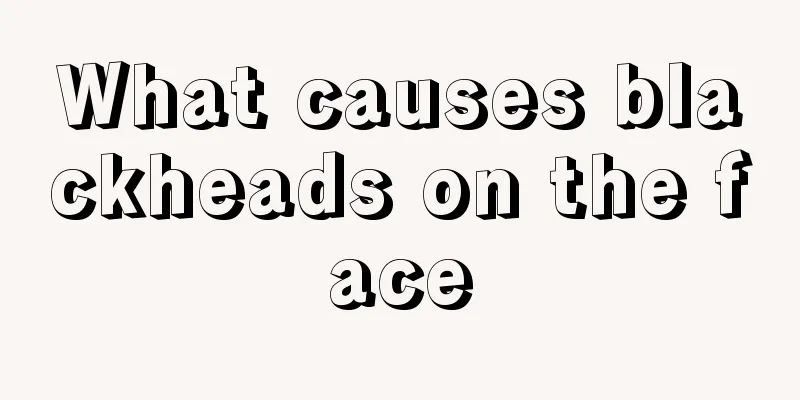 What causes blackheads on the face