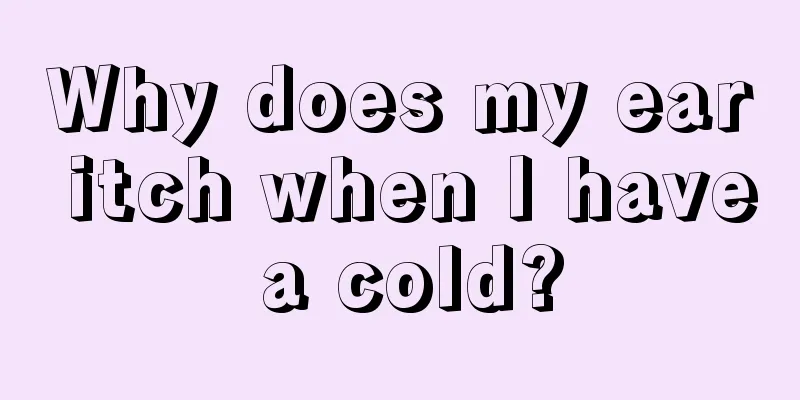 Why does my ear itch when I have a cold?