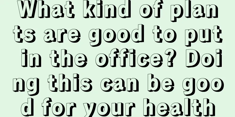 What kind of plants are good to put in the office? Doing this can be good for your health
