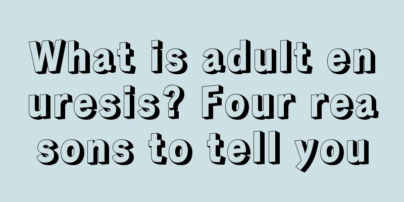 What is adult enuresis? Four reasons to tell you