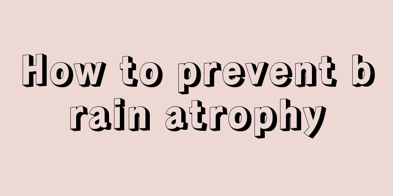 How to prevent brain atrophy