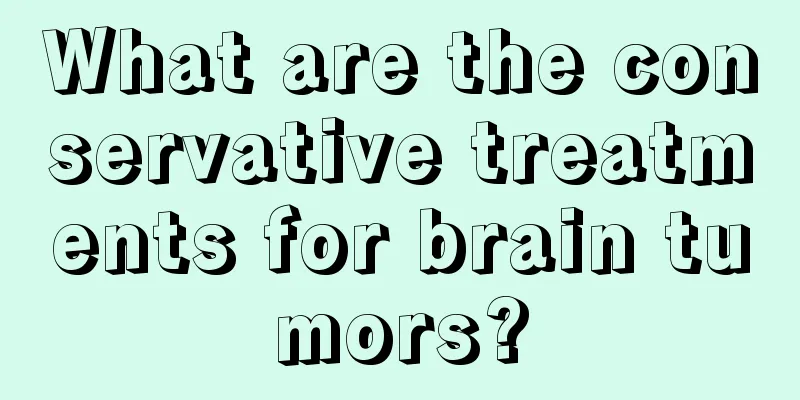 What are the conservative treatments for brain tumors?