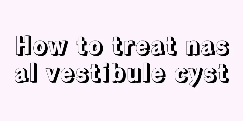 How to treat nasal vestibule cyst