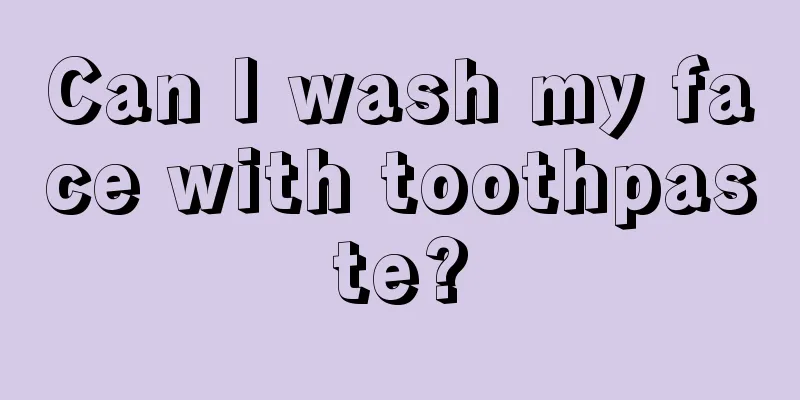 Can I wash my face with toothpaste?