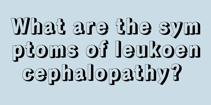 What are the symptoms of leukoencephalopathy? 