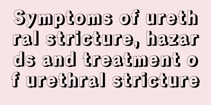 Symptoms of urethral stricture, hazards and treatment of urethral stricture