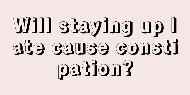 Will staying up late cause constipation?