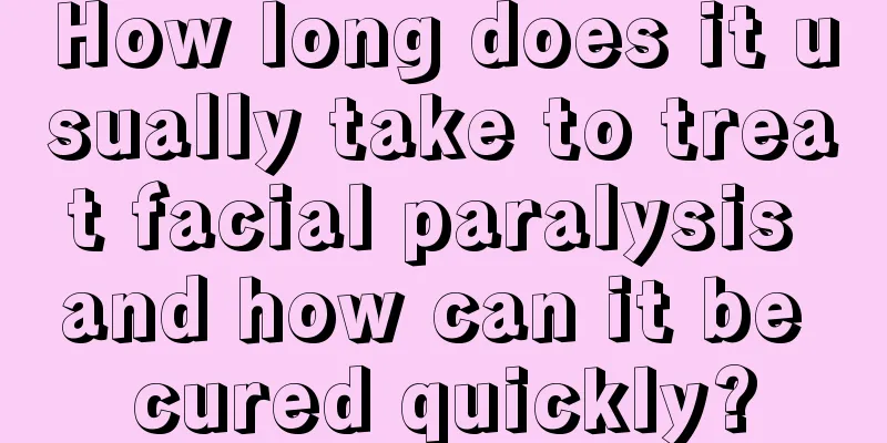 How long does it usually take to treat facial paralysis and how can it be cured quickly?
