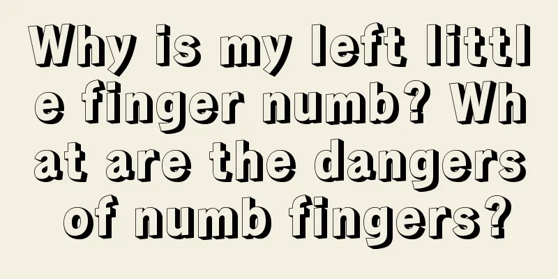 Why is my left little finger numb? What are the dangers of numb fingers?