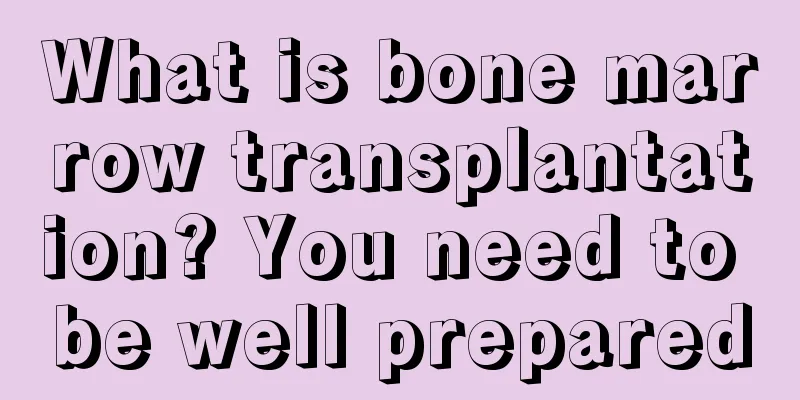 What is bone marrow transplantation? You need to be well prepared