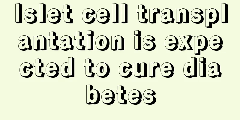 Islet cell transplantation is expected to cure diabetes