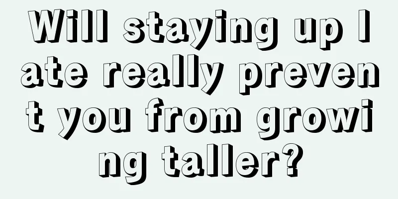 Will staying up late really prevent you from growing taller?