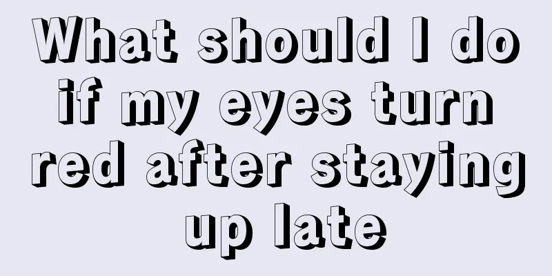 What should I do if my eyes turn red after staying up late