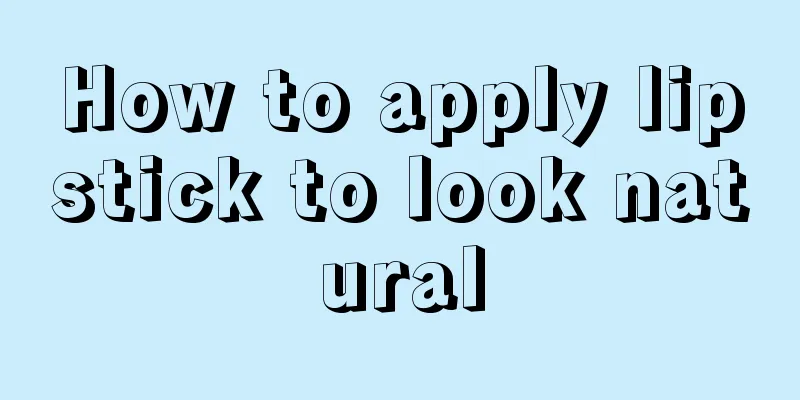 How to apply lipstick to look natural