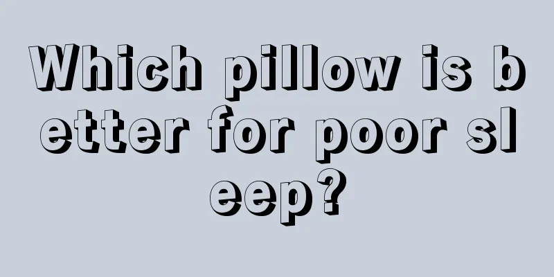 Which pillow is better for poor sleep?