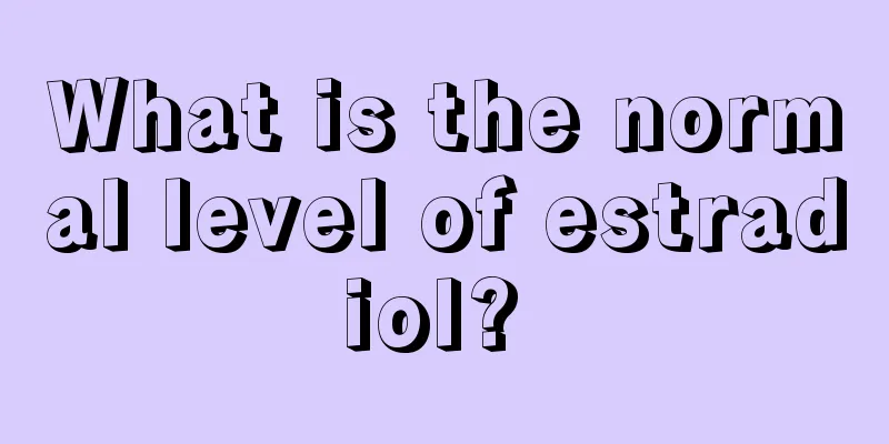 What is the normal level of estradiol? 