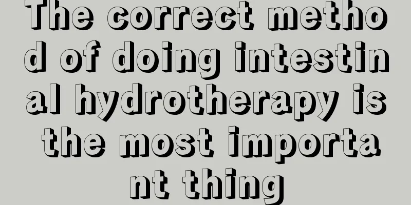 The correct method of doing intestinal hydrotherapy is the most important thing