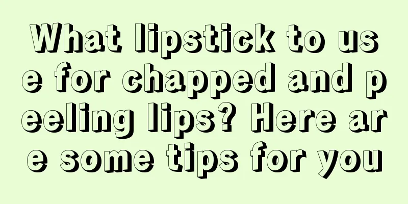 What lipstick to use for chapped and peeling lips? Here are some tips for you