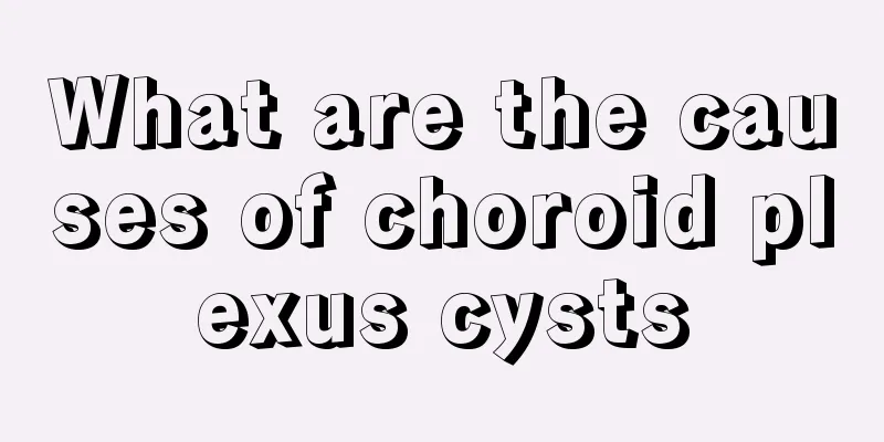 What are the causes of choroid plexus cysts