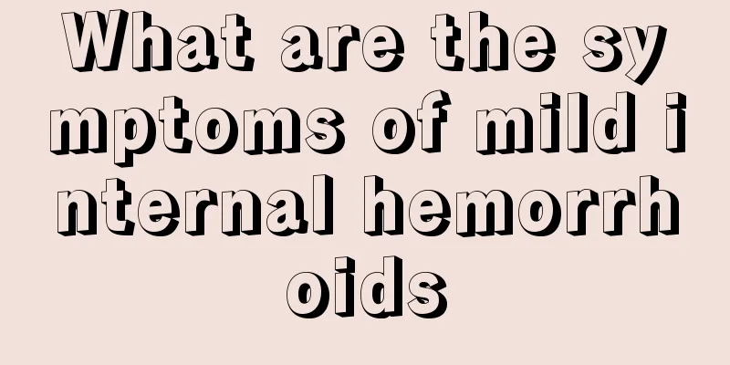 What are the symptoms of mild internal hemorrhoids