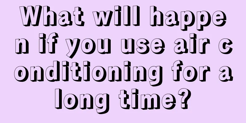 What will happen if you use air conditioning for a long time? 