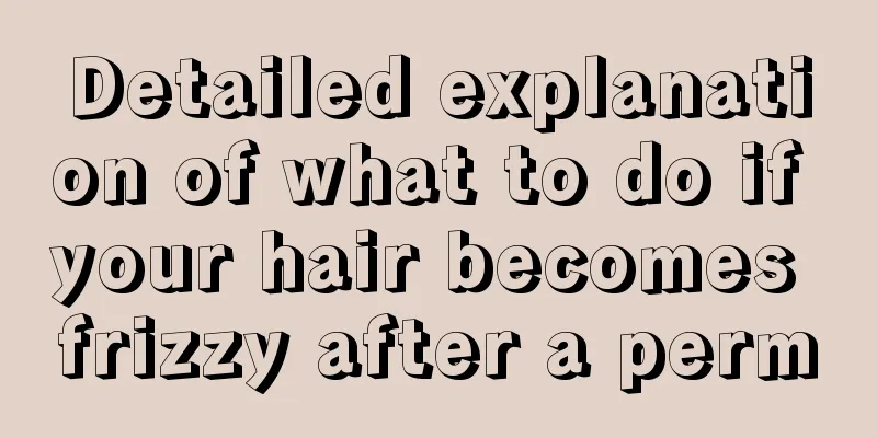 Detailed explanation of what to do if your hair becomes frizzy after a perm