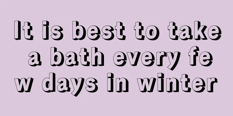 It is best to take a bath every few days in winter