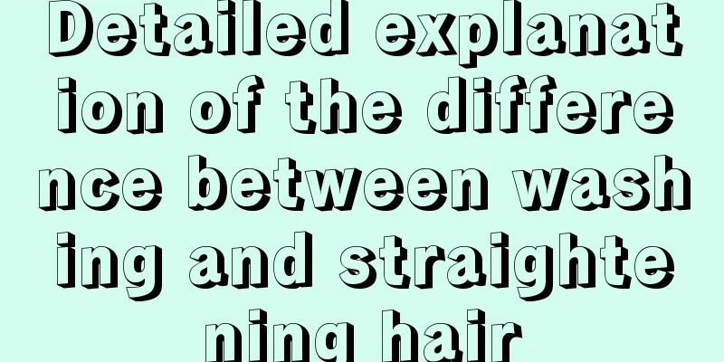 Detailed explanation of the difference between washing and straightening hair