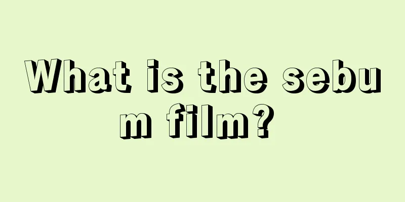 What is the sebum film? 