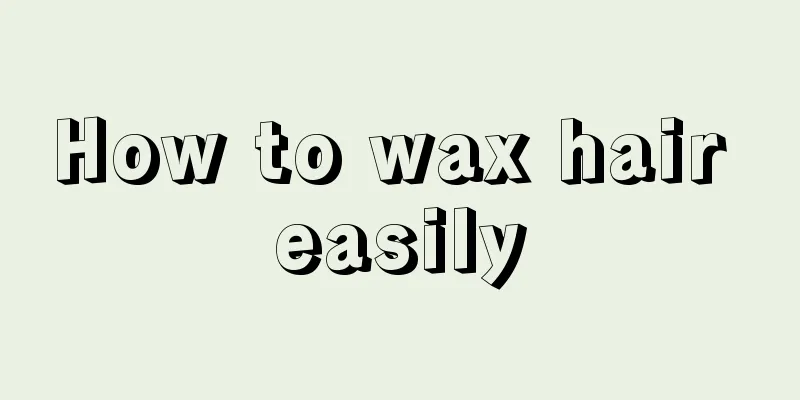 How to wax hair easily