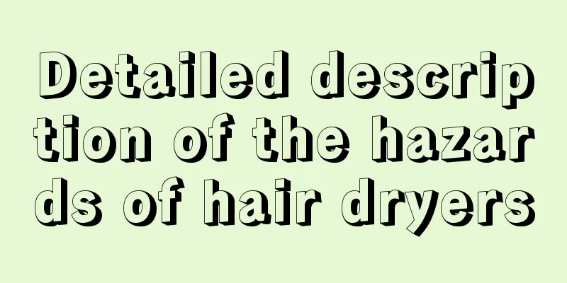 Detailed description of the hazards of hair dryers