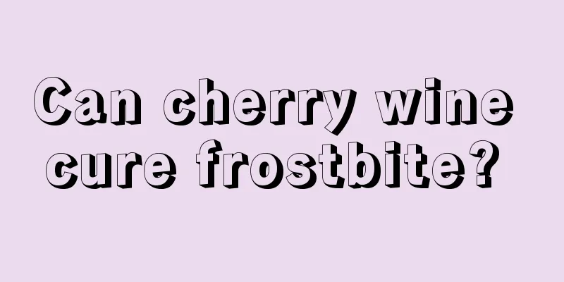 Can cherry wine cure frostbite? 
