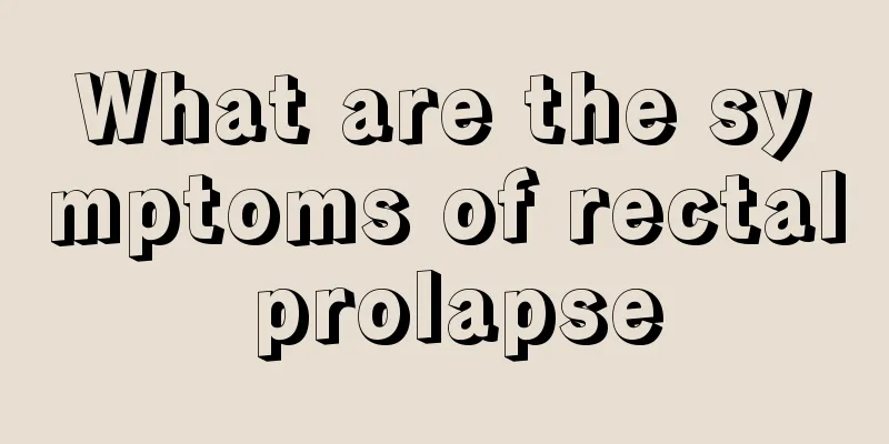 What are the symptoms of rectal prolapse