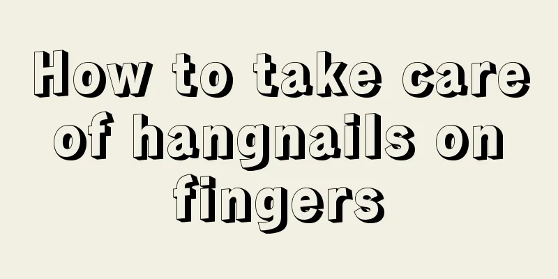 How to take care of hangnails on fingers
