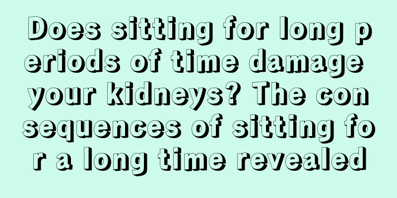 Does sitting for long periods of time damage your kidneys? The consequences of sitting for a long time revealed