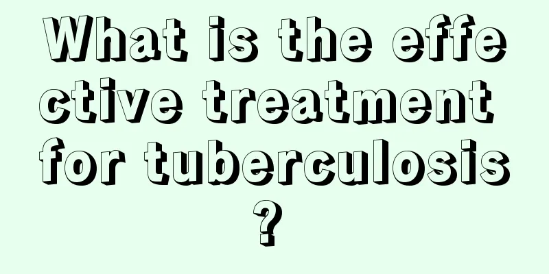 What is the effective treatment for tuberculosis? 