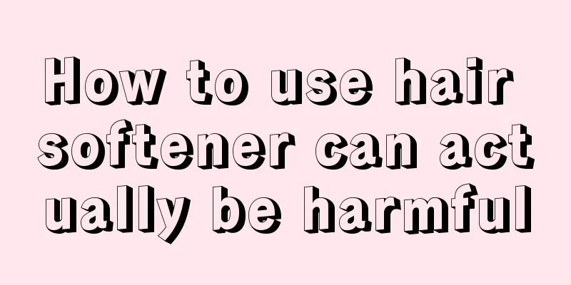 How to use hair softener can actually be harmful